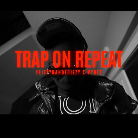 Trap On Repeat (feat. Pyrex)