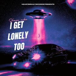 I Get Lonely Too