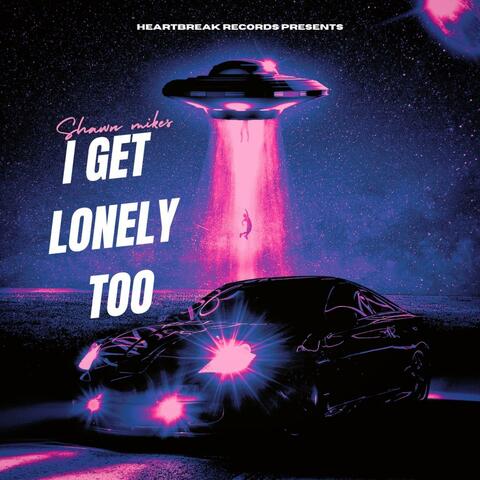 I Get Lonely Too