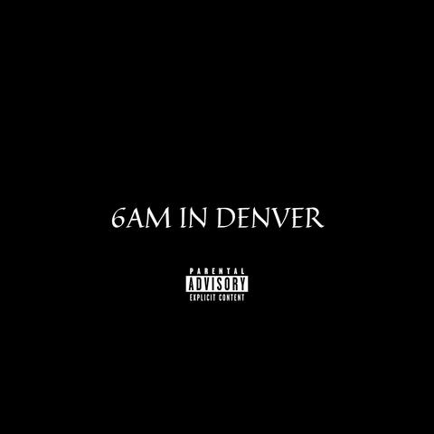 6AM in Denver