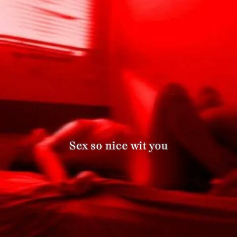 Sex So Nice Wit You