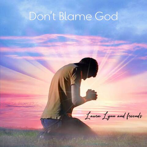 Don't Blame God