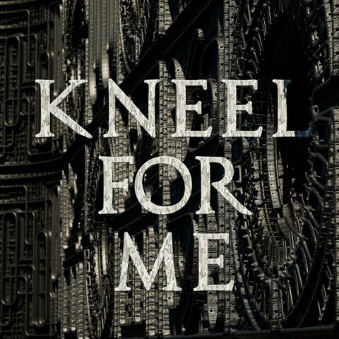 Kneel For Me
