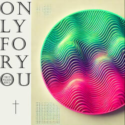 Only For You