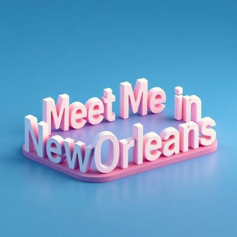 Meet Me In New Orleans