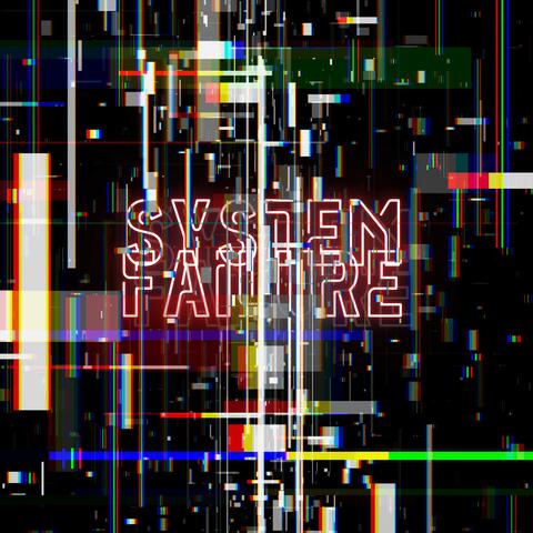 SYSTEM FAILURE