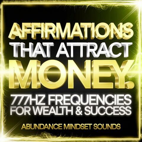 Affirmations That Attract Money: 777Hz Frequencies for Wealth & Success