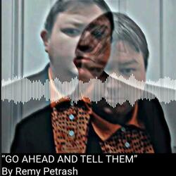GO AHEAD AND TELL THEM
