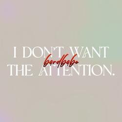 i don't want the attention.