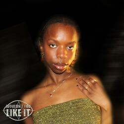 WOULDN'T YOU LIKE IT