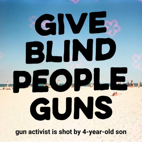 Give Blind People Guns
