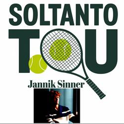Soltanto tu, Jannik Sinner
