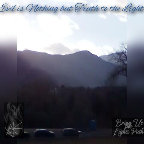 Evil is Nothing but Truth to the Light