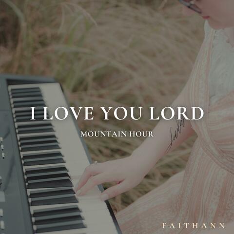 I Love You Lord (Mountain Hour Session 8)