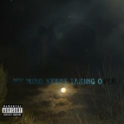 MY MIND KEEPS TAKING OVER