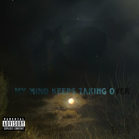MY MIND KEEPS TAKING OVER