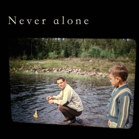 Never alone