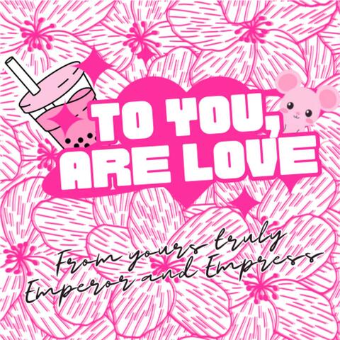 TO YOU, ARE LOVE
