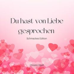 Du hast von Liebe gesprochen (Schmackes Edition )