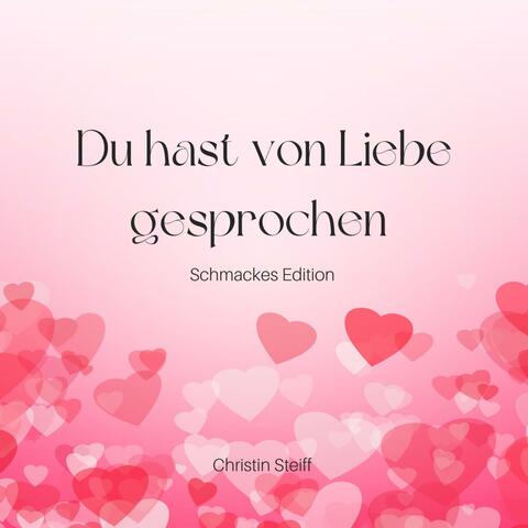 Du hast von Liebe gesprochen (Schmackes Edition )