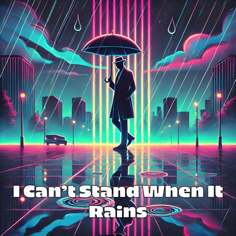 I Can't Stand When It Rains