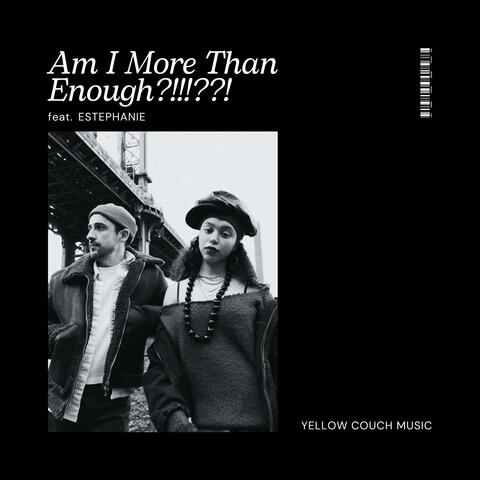 Am I More Than Enough?!!!??! (feat. Estephanie)