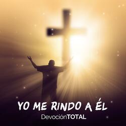 Yo Me Rindo a Él