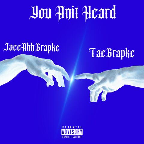 You Anit Heard (feat. JaccAhhGrapke)