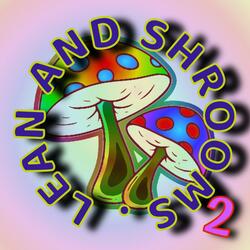 LEAN AND SHROOMS 2
