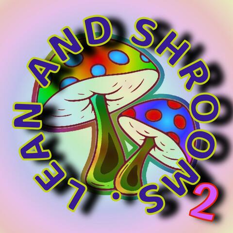 LEAN AND SHROOMS 2
