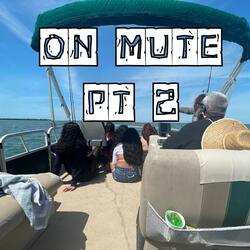 On Mute pt2