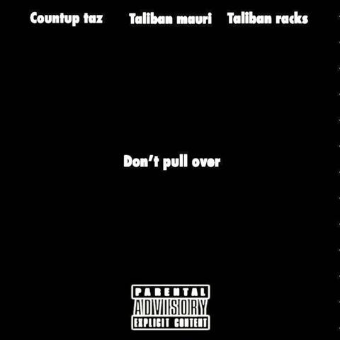 Dont pull over (feat. Taliban racks & Countup taz)