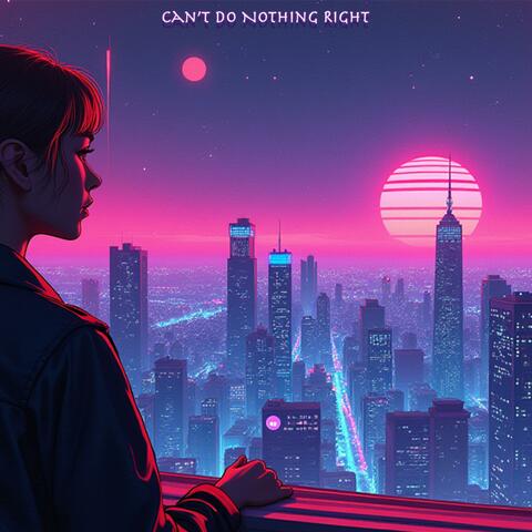 Can't Do Nothing Right