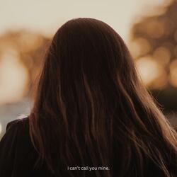 i can't call you mine.