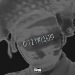 Get 2 Tweakin'