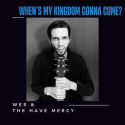 When's My Kingdom Gonna Come?