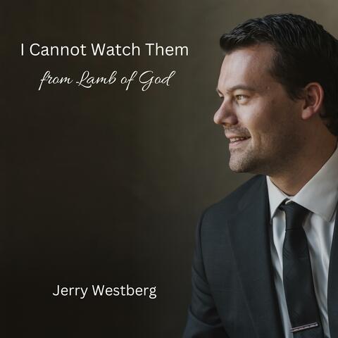 I Cannot Watch Them (from Lamb of God)