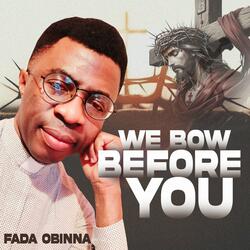 We Bow Before You
