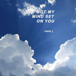 GOT MY MIND SET ON YOU