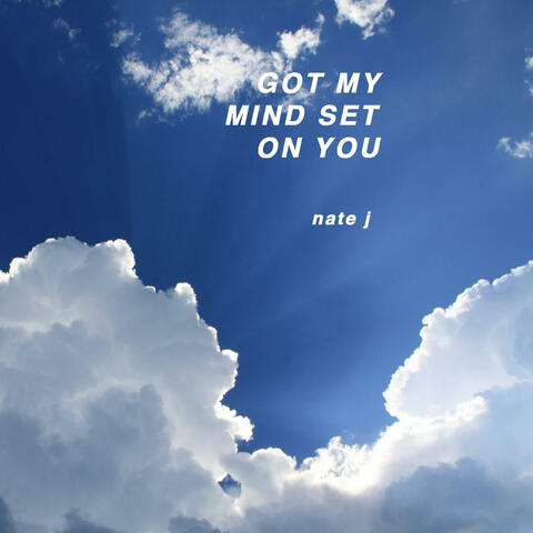 GOT MY MIND SET ON YOU