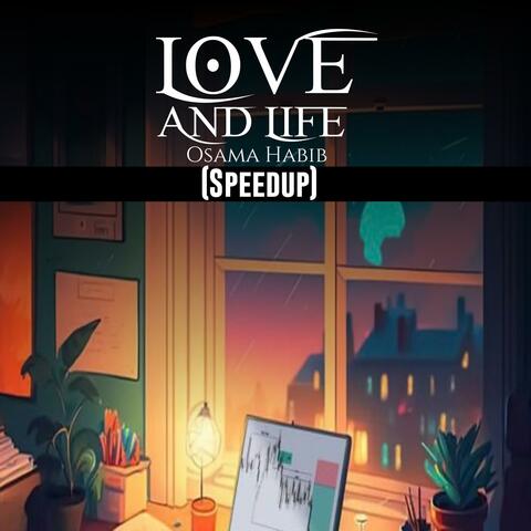 Love and Life (speedup)