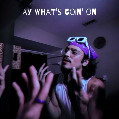 Ay What's Goin' On