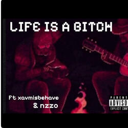 Life is a b1tch (feat. Xavmisbehave & Nxzzo)