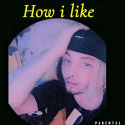 How i like