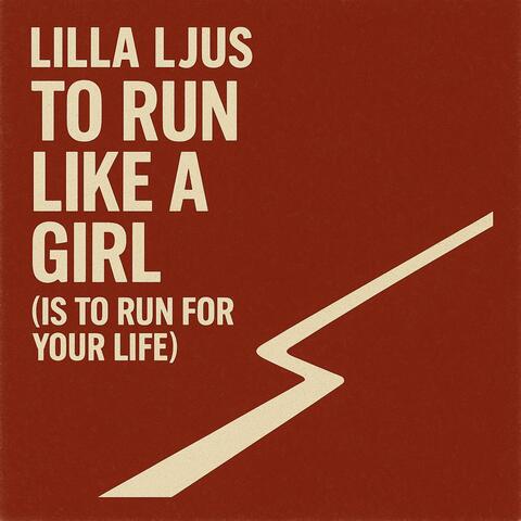 To Run Like A Girl (is to run for your life)