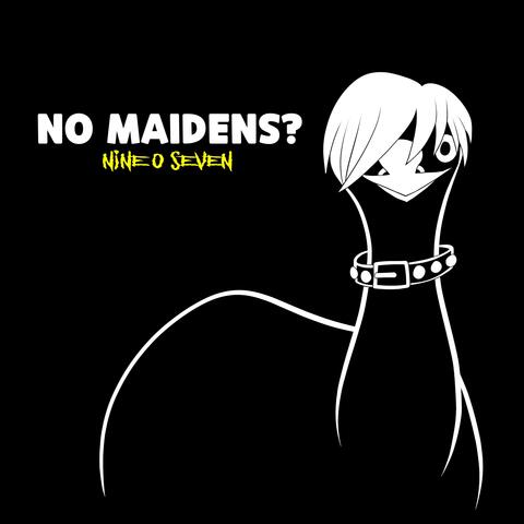 No Maidens?