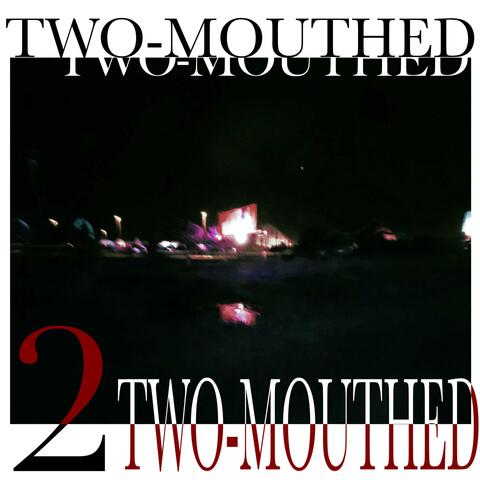 TWO-MOUTHED