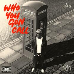 WHO YOU GON CALL
