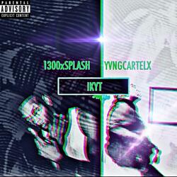 I.K.Y.T (feat. YvngCartelx)