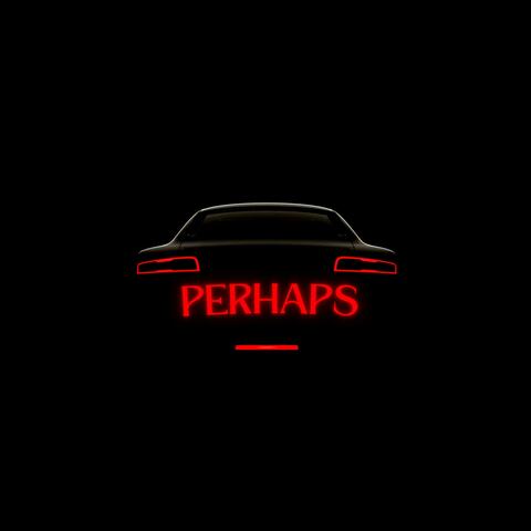 PERHAPS